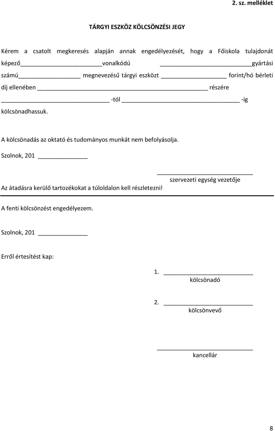 vonalkódú gyártási számú megnevezésű tárgyi eszközt forint/hó bérleti díj ellenében részére -tól -ig kölcsönadhassuk.