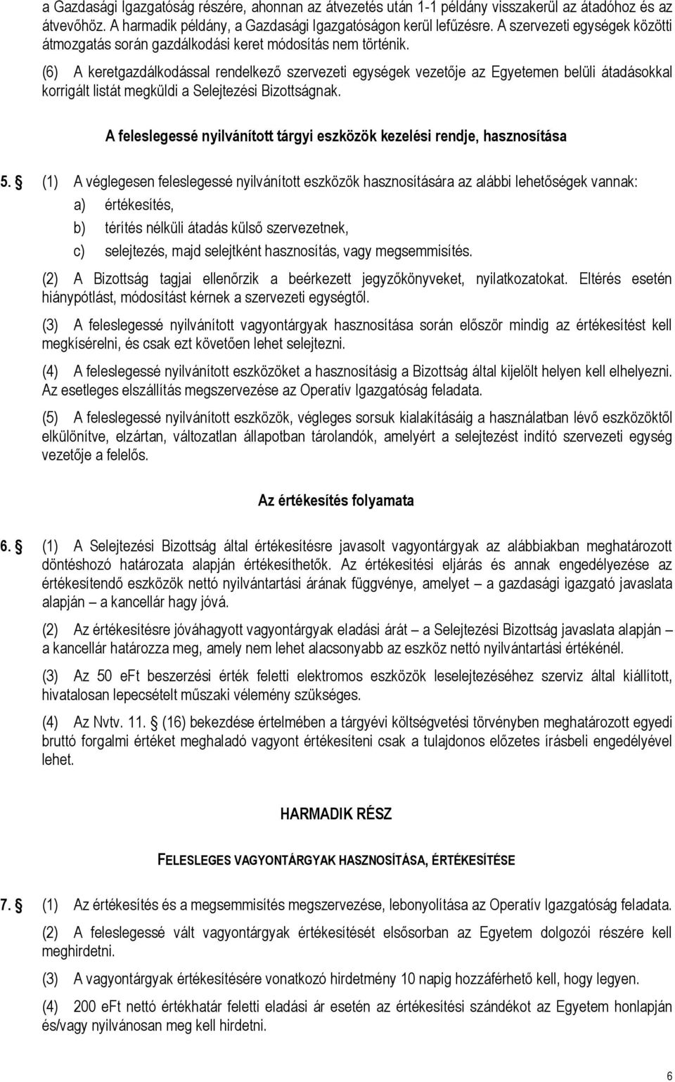 (6) A keretgazdálkodással rendelkező szervezeti egységek vezetője az Egyetemen belüli átadásokkal korrigált listát megküldi a Selejtezési Bizottságnak.
