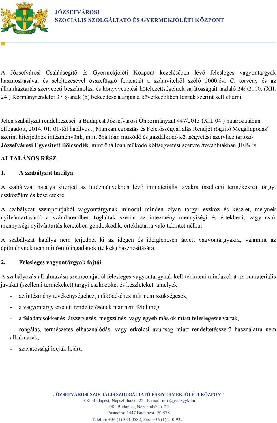 /2000. (XII. 24.) Kormányrendelet 37 -ának (5) bekezdése alapján a következőkben leírtak szerint kell eljárni. Jelen szabályzat rendelkezései, a Budapest Józsefvárosi Önkormányzat 447/2013 (XII. 04.