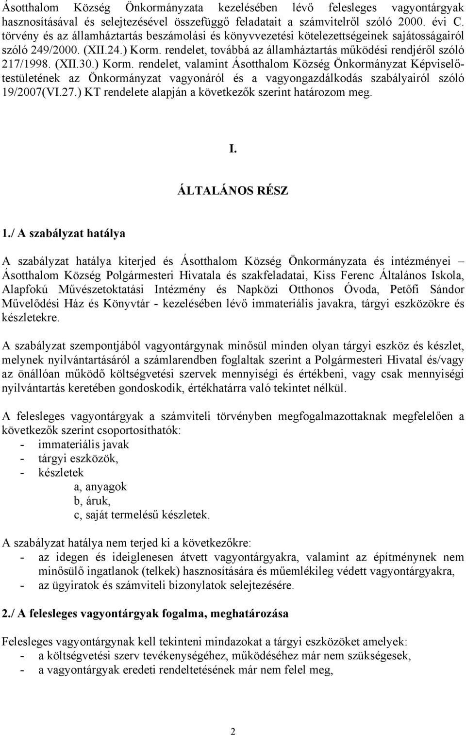 (XII.30.) Korm. rendelet, valamint Ásotthalom Község Önkormányzat Képviselőtestületének az Önkormányzat vagyonáról és a vagyongazdálkodás szabályairól szóló 19/2007(VI.27.
