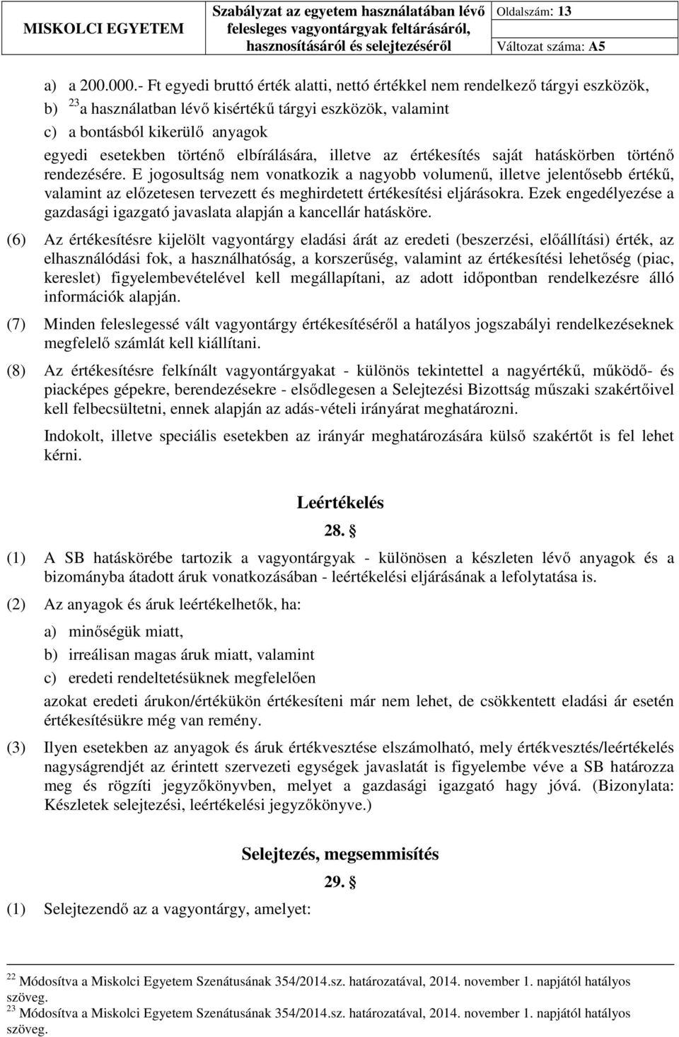 elbírálására, illetve az értékesítés saját hatáskörben történő rendezésére.