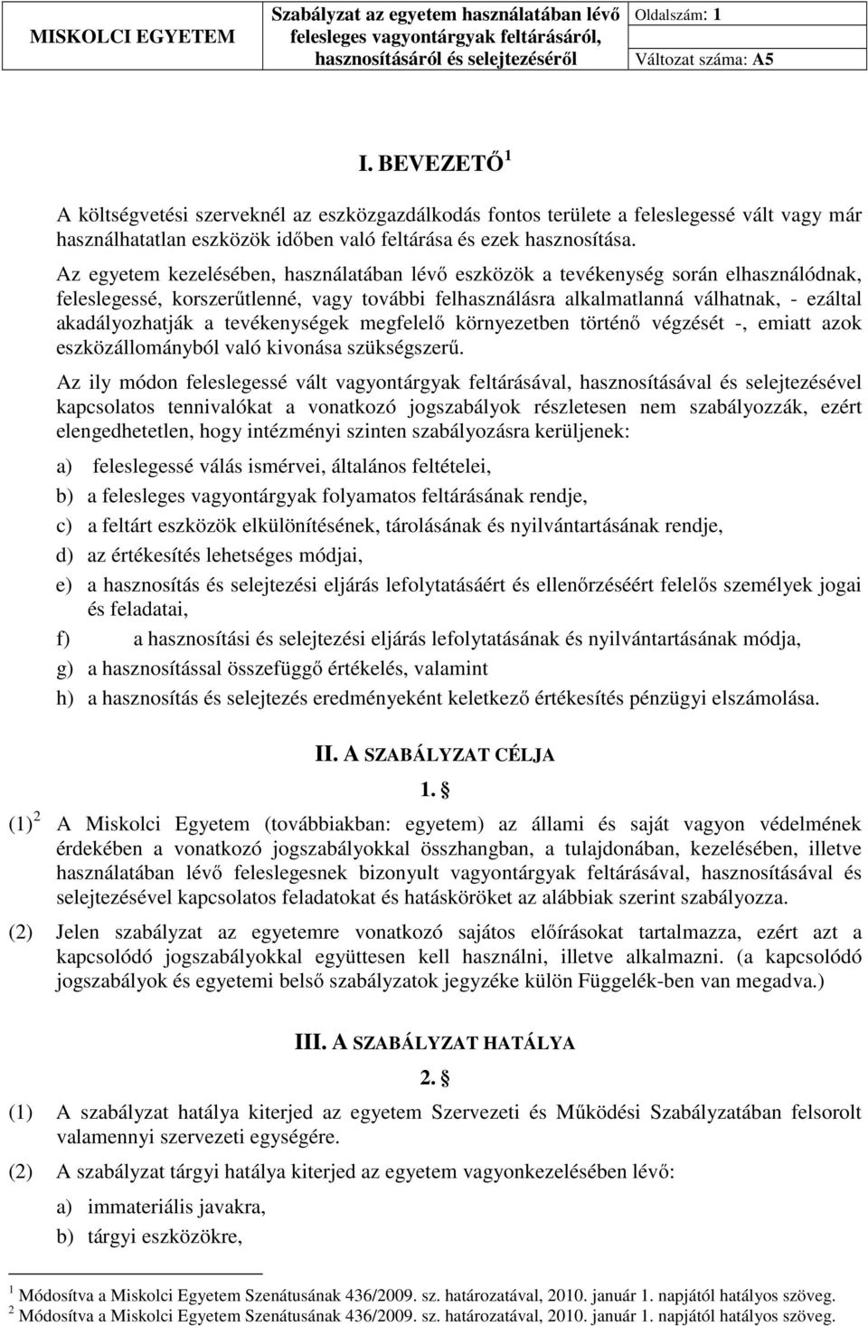 tevékenységek megfelelő környezetben történő végzését -, emiatt azok eszközállományból való kivonása szükségszerű.