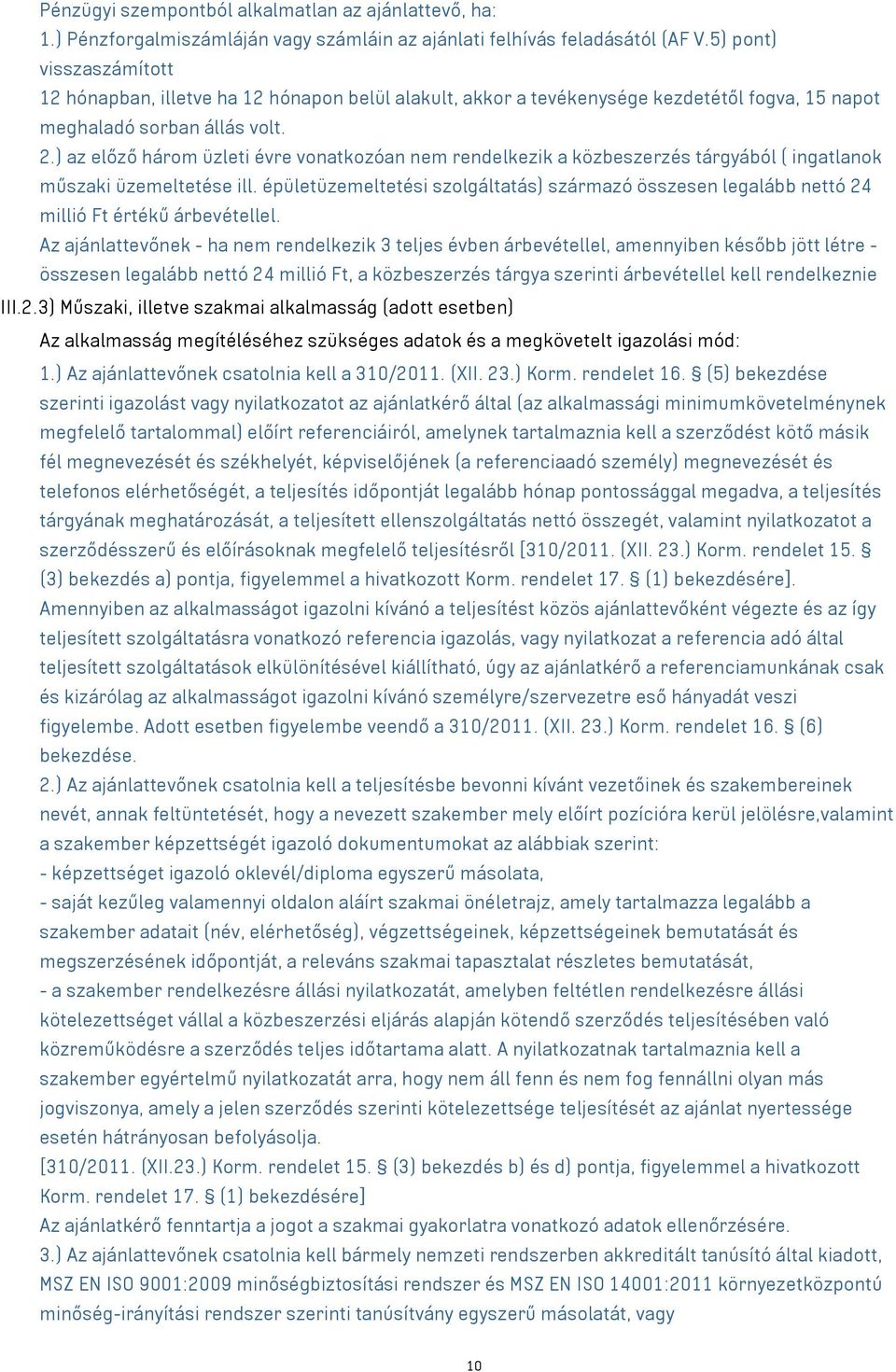 ) az előző három üzleti évre vonatkozóan nem rendelkezik a közbeszerzés tárgyából ( ingatlanok műszaki üzemeltetése ill.