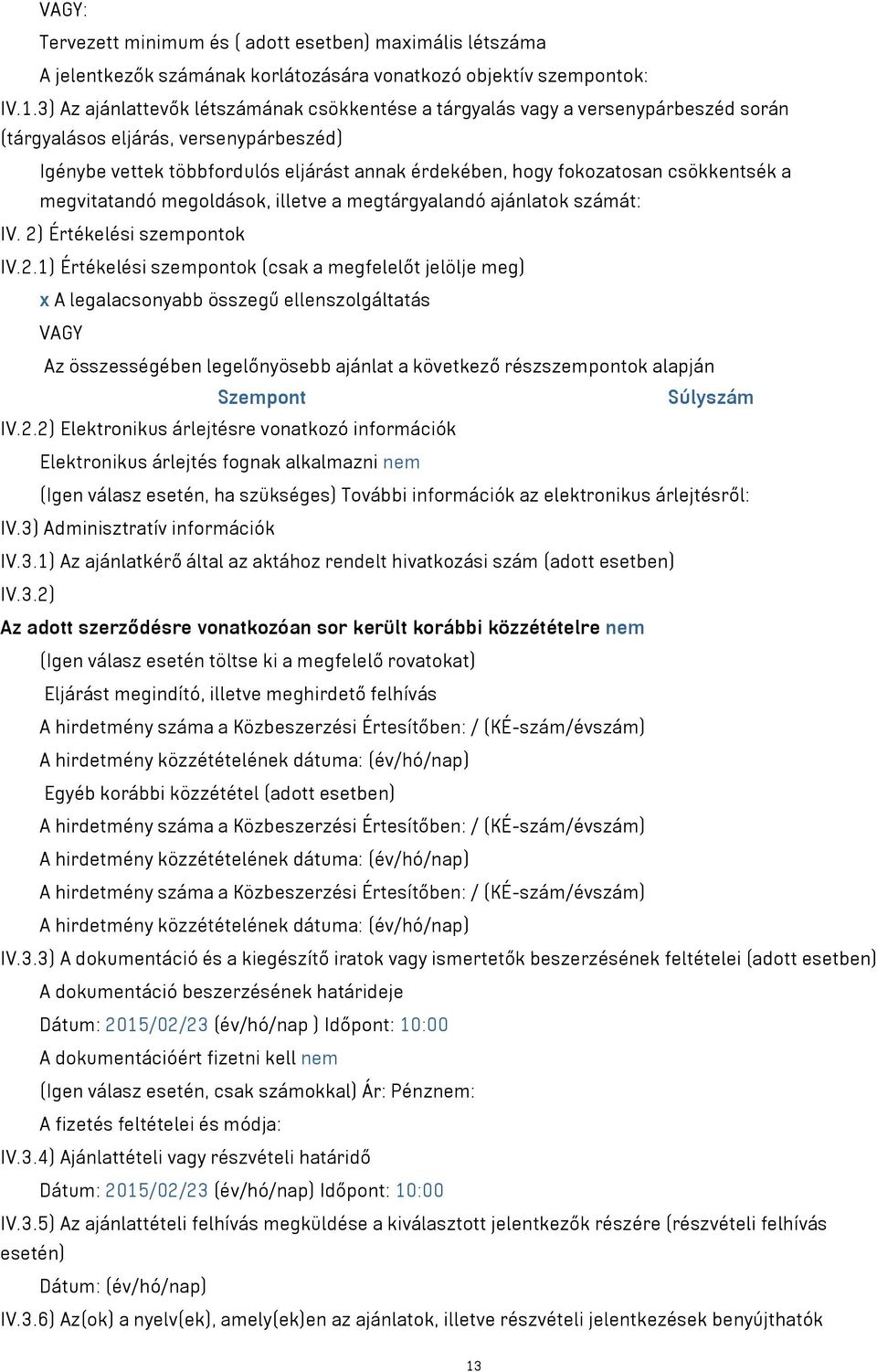 csökkentsék a megvitatandó megoldások, illetve a megtárgyalandó ajánlatok számát: IV. 2)