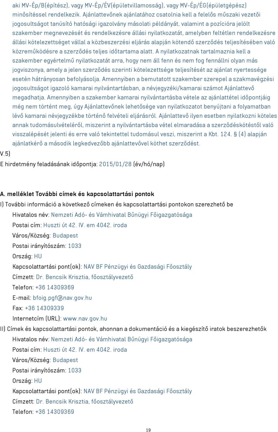 állási nyilatkozatát, amelyben feltétlen rendelkezésre állási kötelezettséget vállal a közbeszerzési eljárás alapján kötendő szerződés teljesítésében való közreműködésre a szerződés teljes időtartama
