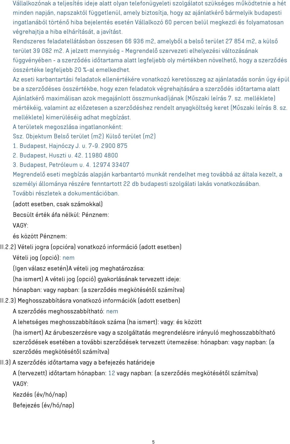 Rendszeres feladatellátásban összesen 66 936 m2, amelyből a belső terület 27 854 m2, a külső terület 39 082 m2.