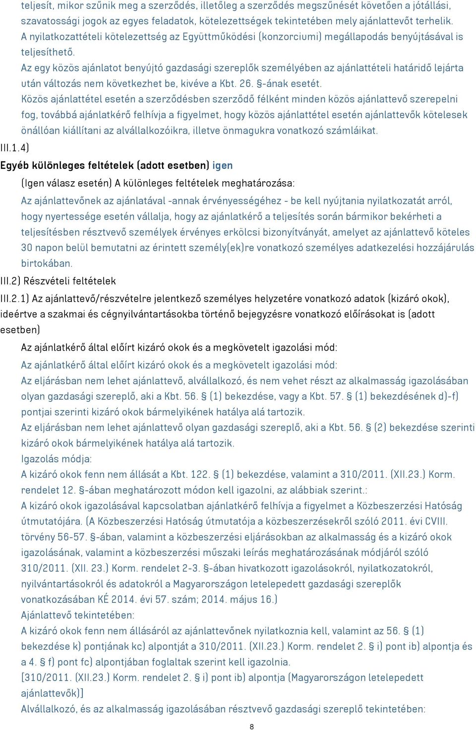 Az egy közös ajánlatot benyújtó gazdasági szereplők személyében az ajánlattételi határidő lejárta után változás nem következhet be, kivéve a Kbt. 26. -ának esetét.