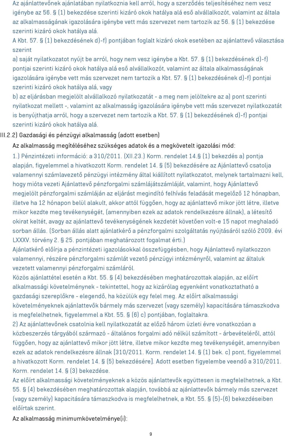 (1) bekezdése szerinti kizáró okok hatálya alá. A Kbt. 57.
