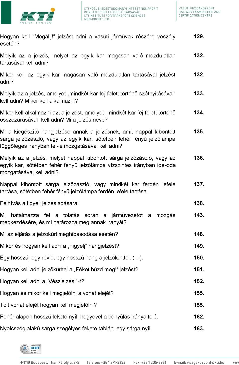 Mikor kell alkalmazni azt a jelzést, amelyet mindkét kar fej felett történő összezárásával kell adni? Mi a jelzés neve?