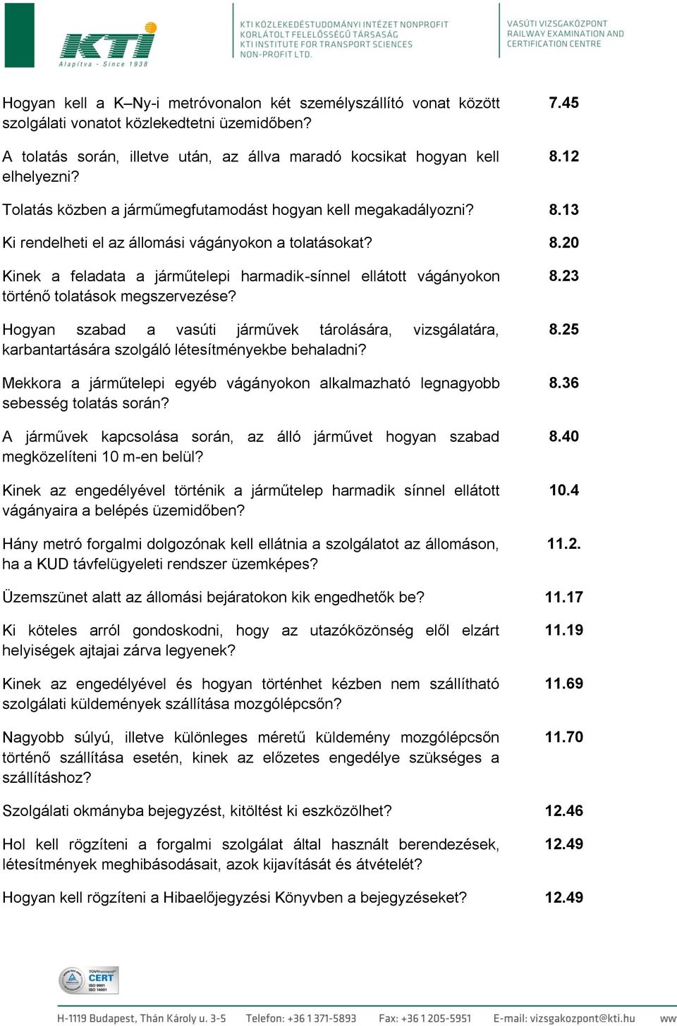 Hogyan szabad a vasúti járművek tárolására, vizsgálatára, karbantartására szolgáló létesítményekbe behaladni? Mekkora a járműtelepi egyéb vágányokon alkalmazható legnagyobb sebesség tolatás során?