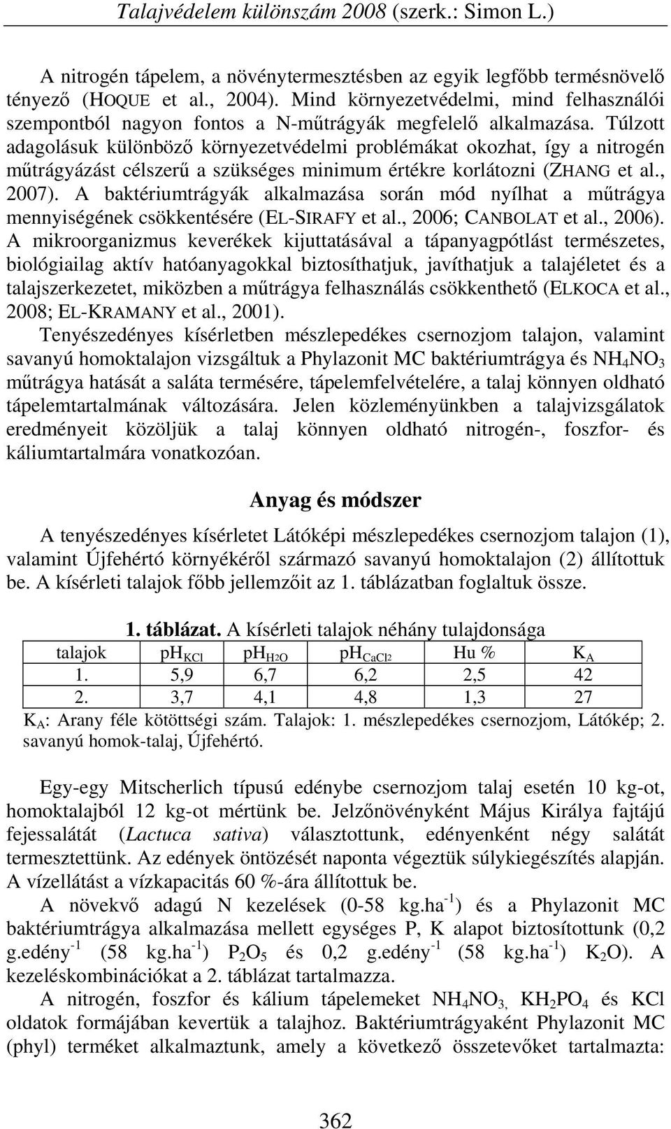 Túlzott adagolásuk különböző környezetvédelmi problémákat okozhat, így a nitrogén műtrágyázást célszerű a szükséges minimum értékre korlátozni (ZHANG et al., 2007).