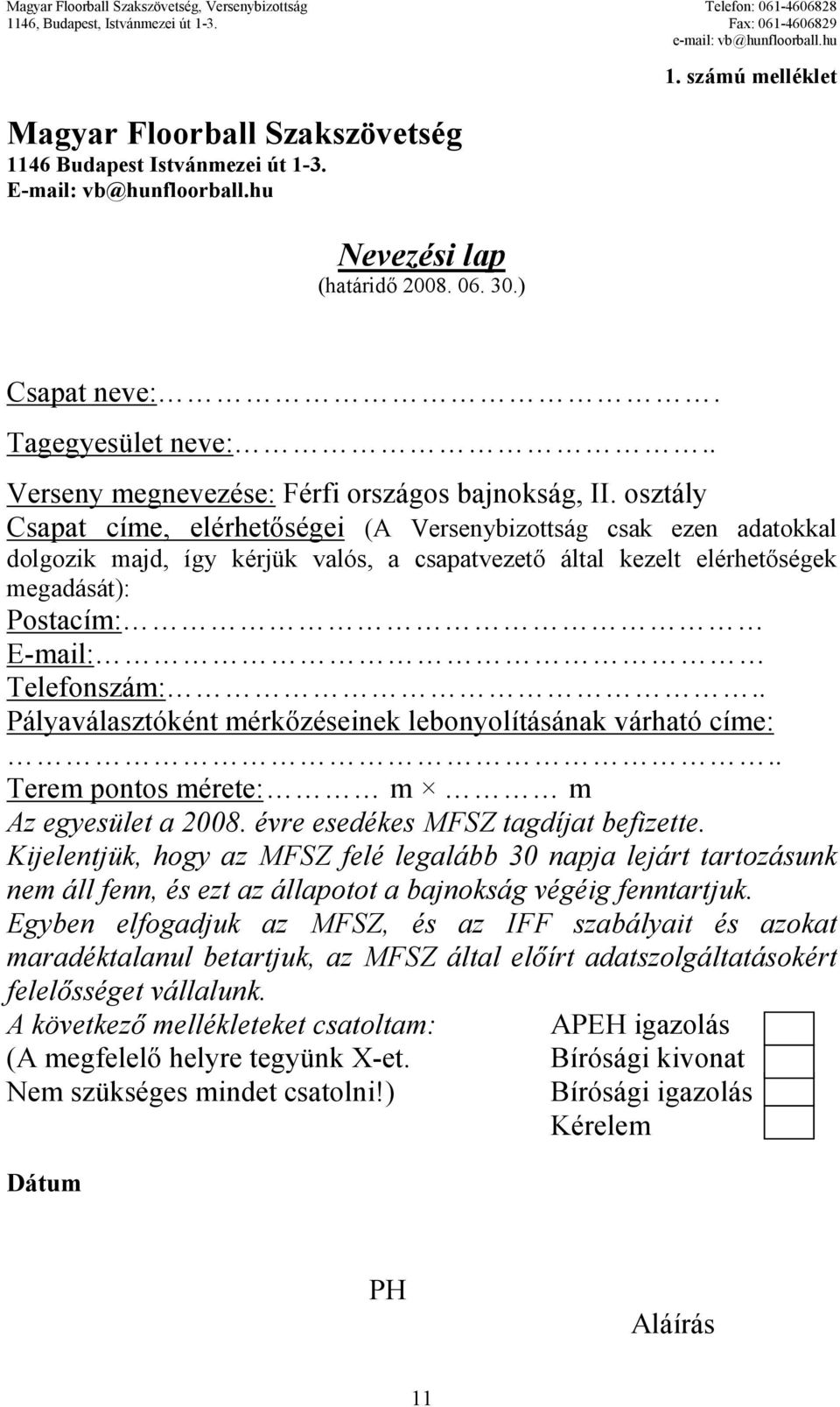 osztály Csapat címe, elérhetıségei (A Versenybizottság csak ezen adatokkal dolgozik majd, így kérjük valós, a csapatvezetı által kezelt elérhetıségek megadását): Postacím: E-mail: Telefonszám:.