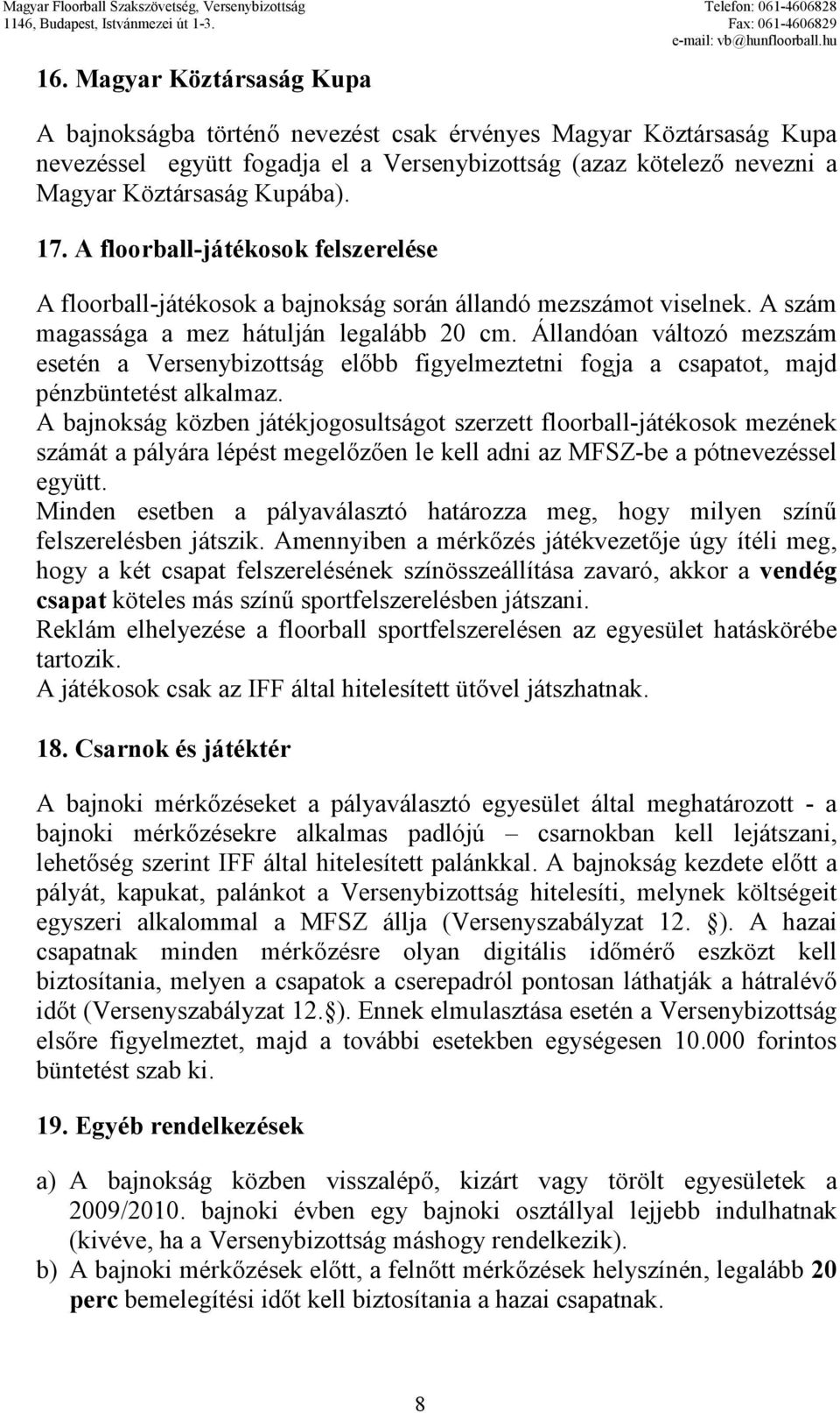 Állandóan változó mezszám esetén a Versenybizottság elıbb figyelmeztetni fogja a csapatot, majd pénzbüntetést alkalmaz.