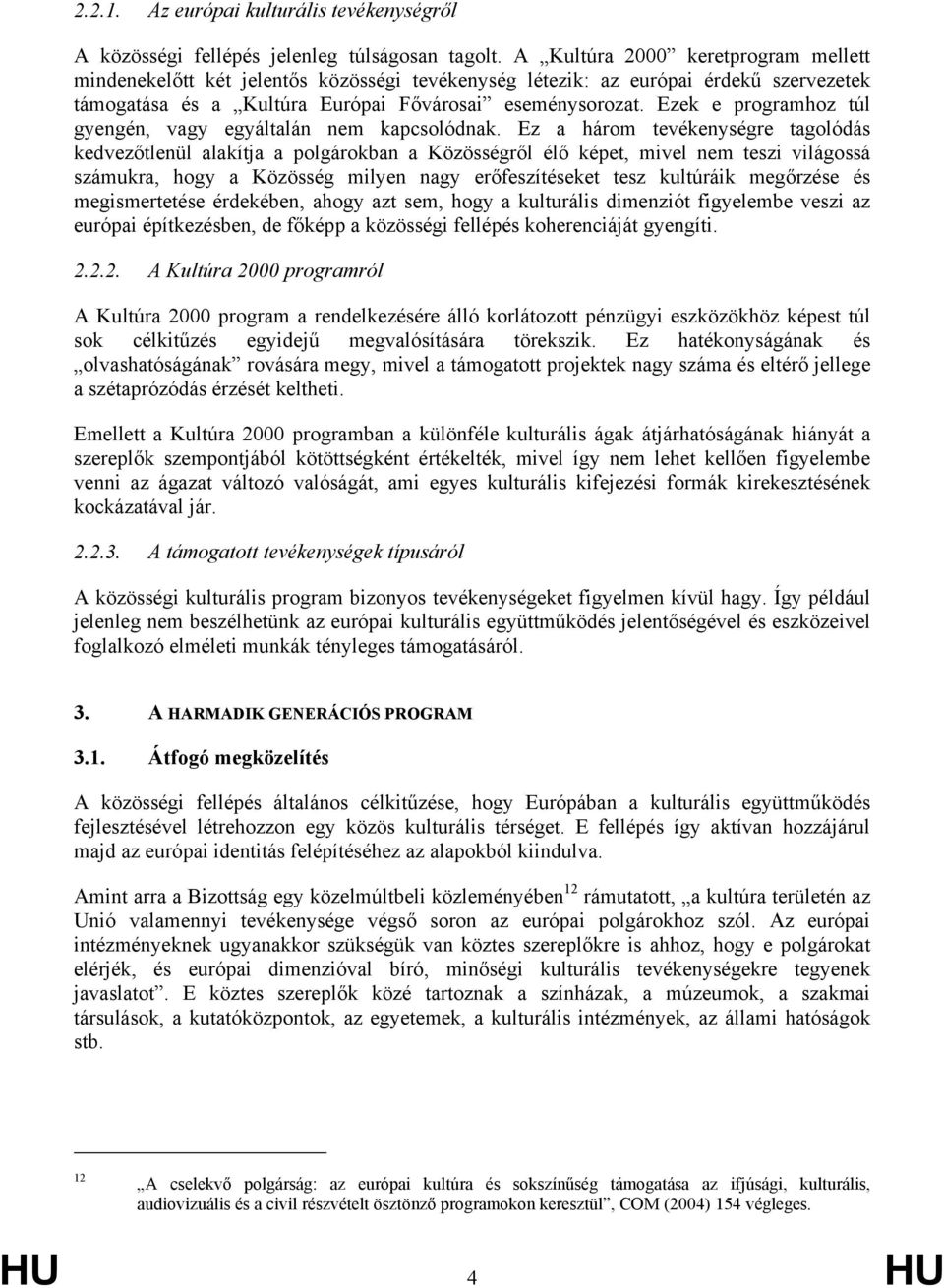 Ezek e programhoz túl gyengén, vagy egyáltalán nem kapcsolódnak.