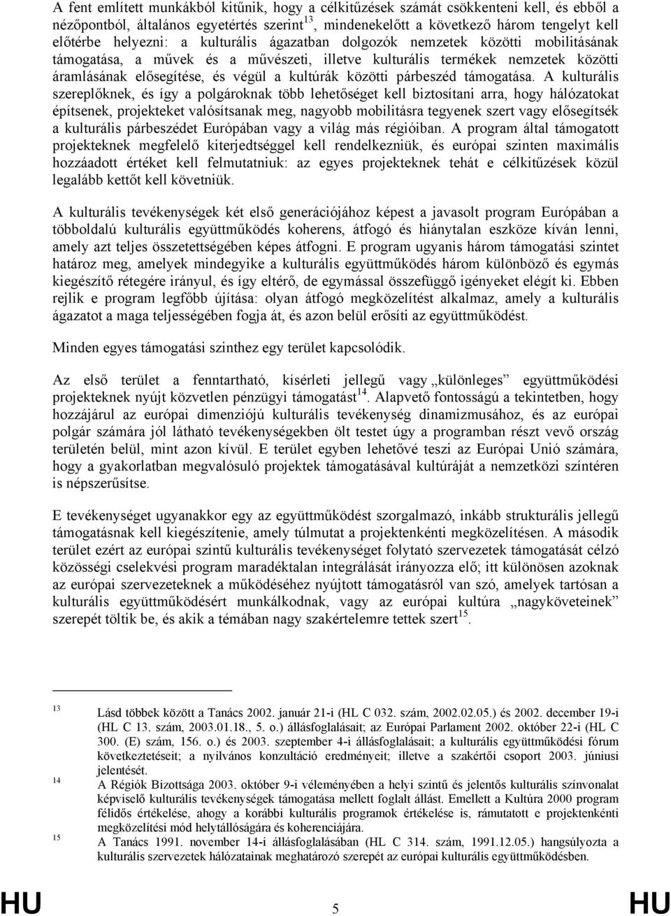 közötti párbeszéd támogatása.