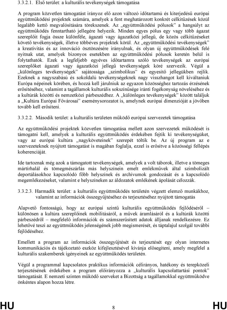 meghatározott konkrét célkitűzések közül legalább kettő megvalósítására törekszenek. Az együttműködési pólusok a hangsúlyt az együttműködés fenntartható jellegére helyezik.
