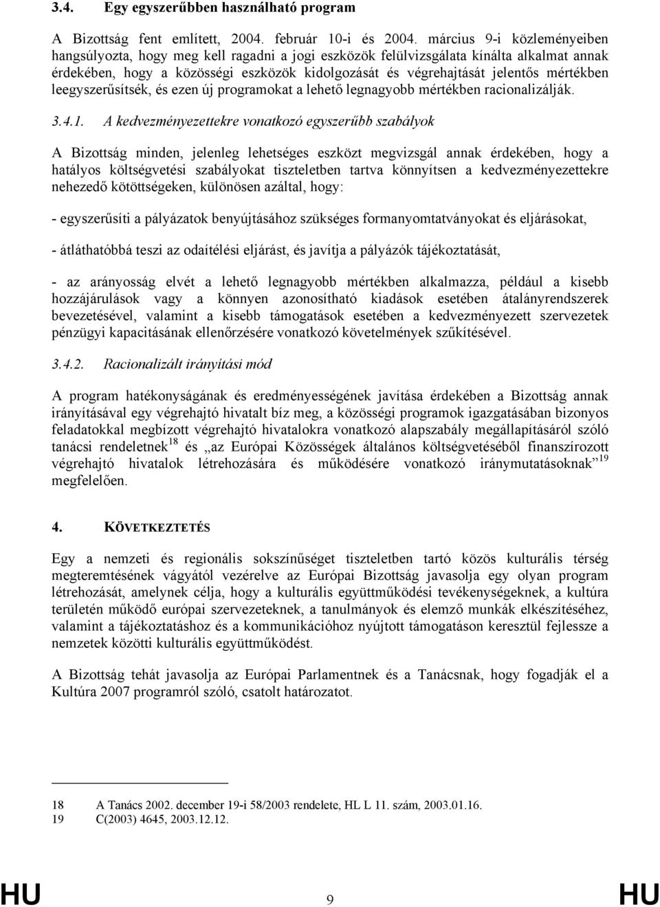 mértékben leegyszerűsítsék, és ezen új programokat a lehető legnagyobb mértékben racionalizálják. 3.4.1.