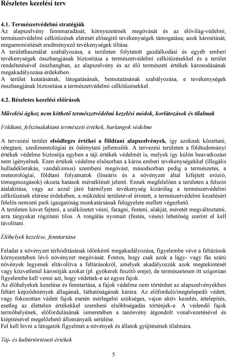 megsemmisítését eredményező tevékenységek tiltása.