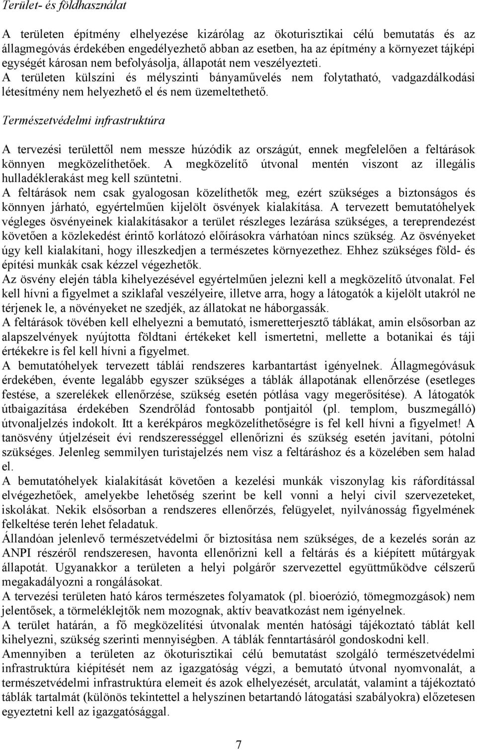 Természetvédelmi infrastruktúra A tervezési területtől nem messze húzódik az országút, ennek megfelelően a feltárások könnyen megközelíthetőek.