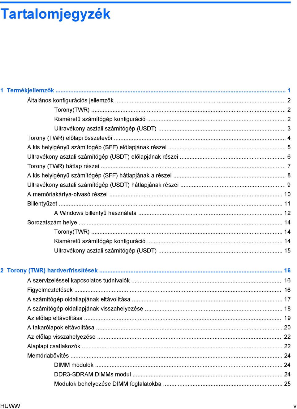 .. 7 A kis helyigényű számítógép (SFF) hátlapjának a részei... 8 Ultravékony asztali számítógép (USDT) hátlapjának részei... 9 A memóriakártya-olvasó részei... 10 Billentyűzet.