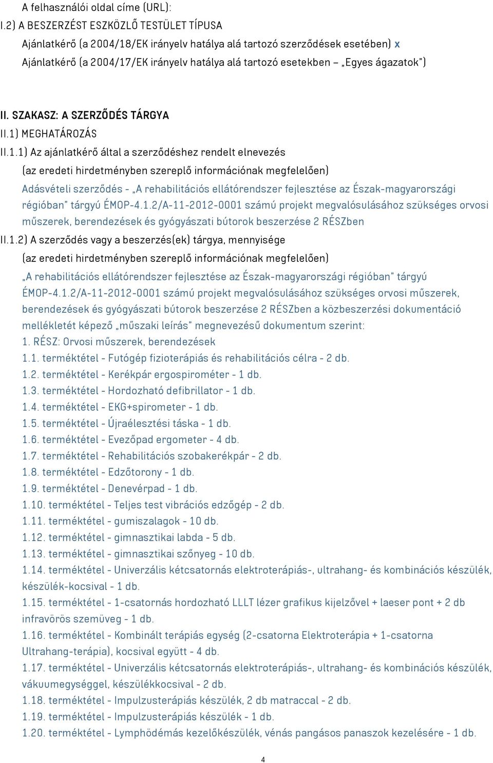 ) II. SZAKASZ: A SZERZŐDÉS TÁRGYA II.1)