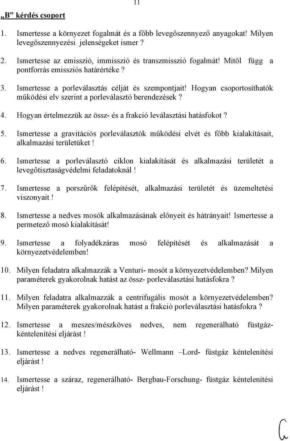 Hogyan értelmezzük az össz- és a frakció leválasztási hatásfokot? 5. Ismertesse a gravitációs porleválasztók működési elvét és főbb kialakításait, alkalmazási területüket! 6.