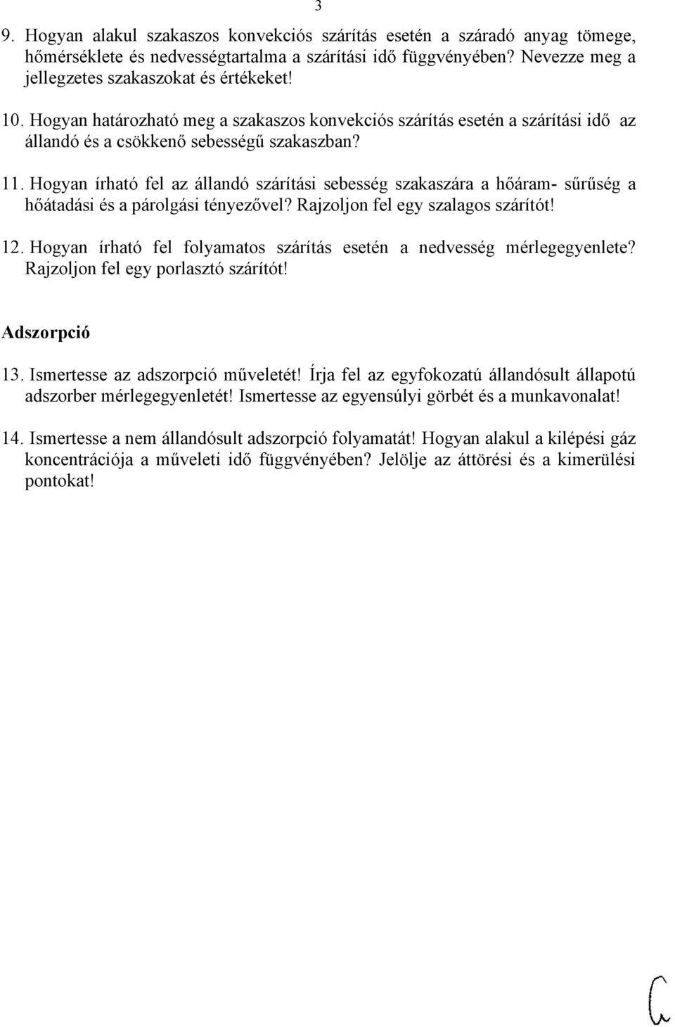 Hogyan írható fel az állandó szárítási sebesség szakaszára a hőáram- sűrűség a hőátadási és a párolgási tényezővel? Rajzoljon fel egy szalagos szárítót! 12.