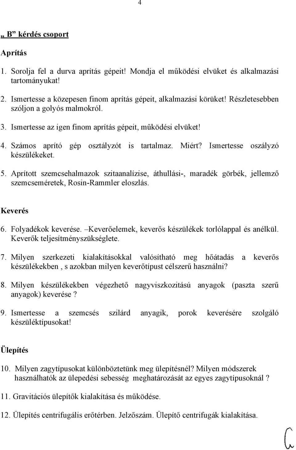 Aprított szemcsehalmazok szitaanalízise, áthullási-, maradék görbék, jellemző szemcseméretek, Rosin-Rammler eloszlás. Keverés 6. Folyadékok keverése.