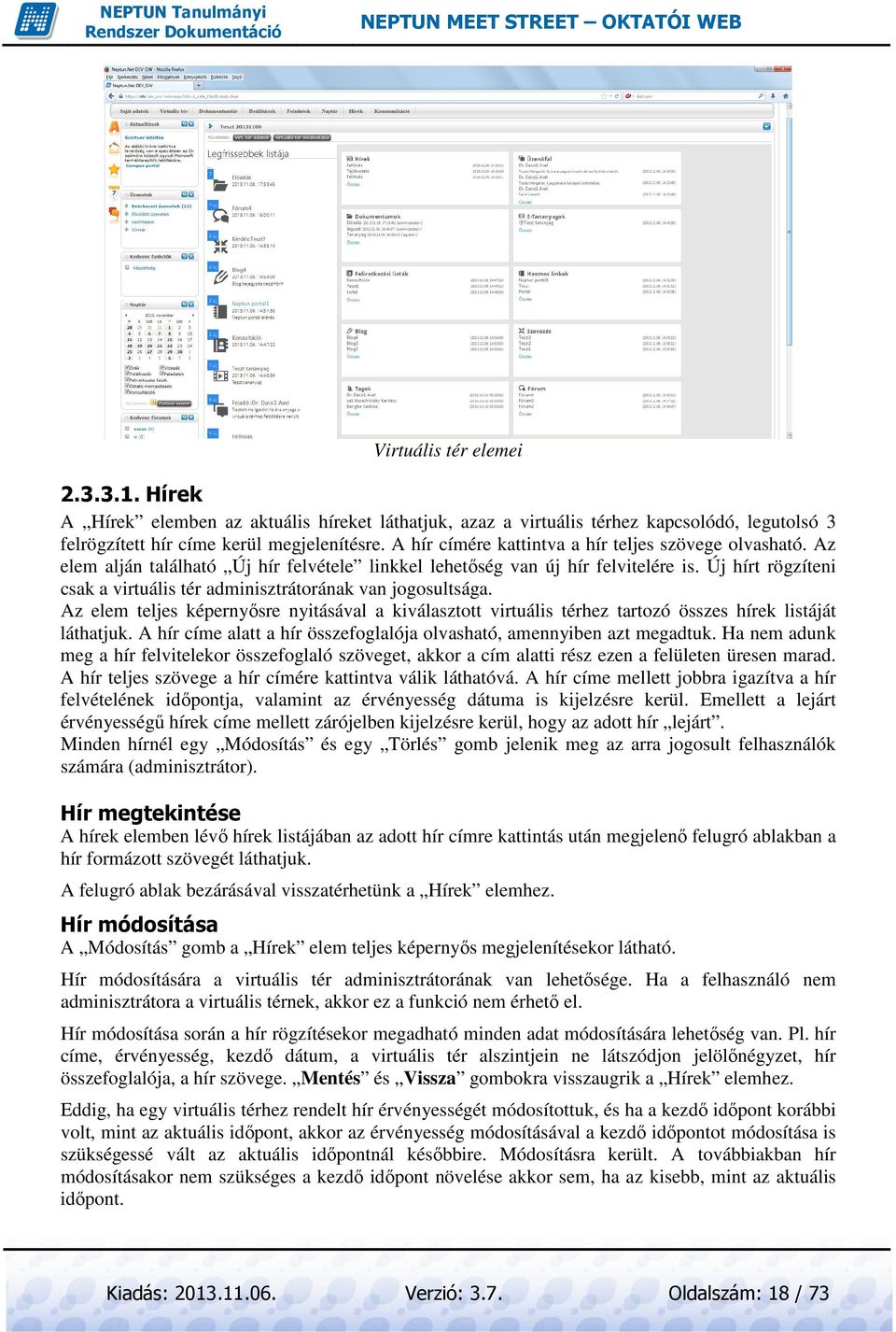 Új hírt rögzíteni csak a virtuális tér adminisztrátorának van jogosultsága. Az elem teljes képernyősre nyitásával a kiválasztott virtuális térhez tartozó összes hírek listáját láthatjuk.