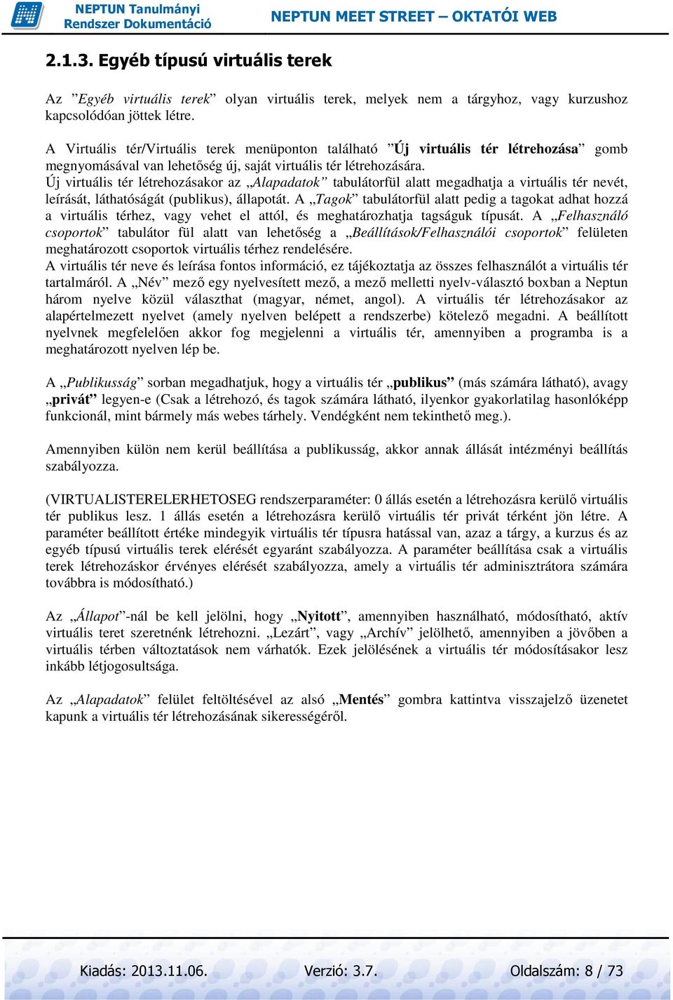 Új virtuális tér létrehozásakor az Alapadatok tabulátorfül alatt megadhatja a virtuális tér nevét, leírását, láthatóságát (publikus), állapotát.