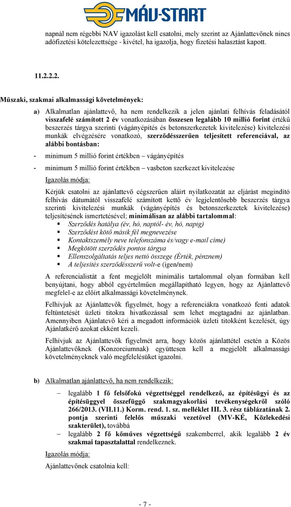 millió forint értékű beszerzés tárgya szerinti (vágányépítés és betonszerkezetek kivitelezése) kivitelezési munkák elvégzésére vonatkozó, szerződésszerűen teljesített referenciával, az alábbi