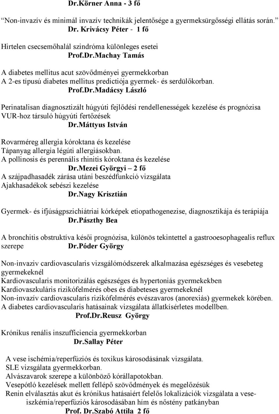Máttyus István Rovarméreg allergia kóroktana és kezelése Tápanyag allergia légúti allergiásokban. A pollinosis és perennális rhinitis kóroktana és kezelése Dr.
