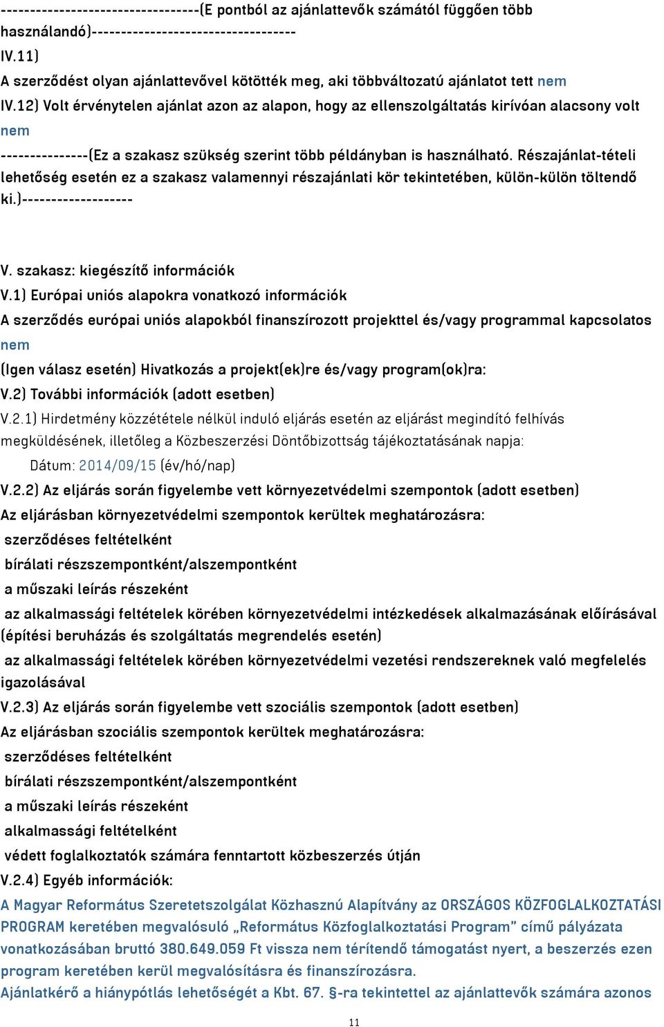 12) Volt érvénytelen ajánlat azon az alapon, hogy az ellenszolgáltatás kirívóan alacsony volt nem ---------------(Ez a szakasz szükség szerint több példányban is használható.