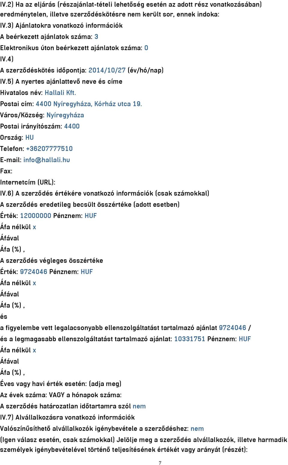 5) A nyertes ajánlattevő neve és címe Hivatalos név: Hallali Kft. Postai cím: 4400 Nyíregyháza, Kórház utca 19.