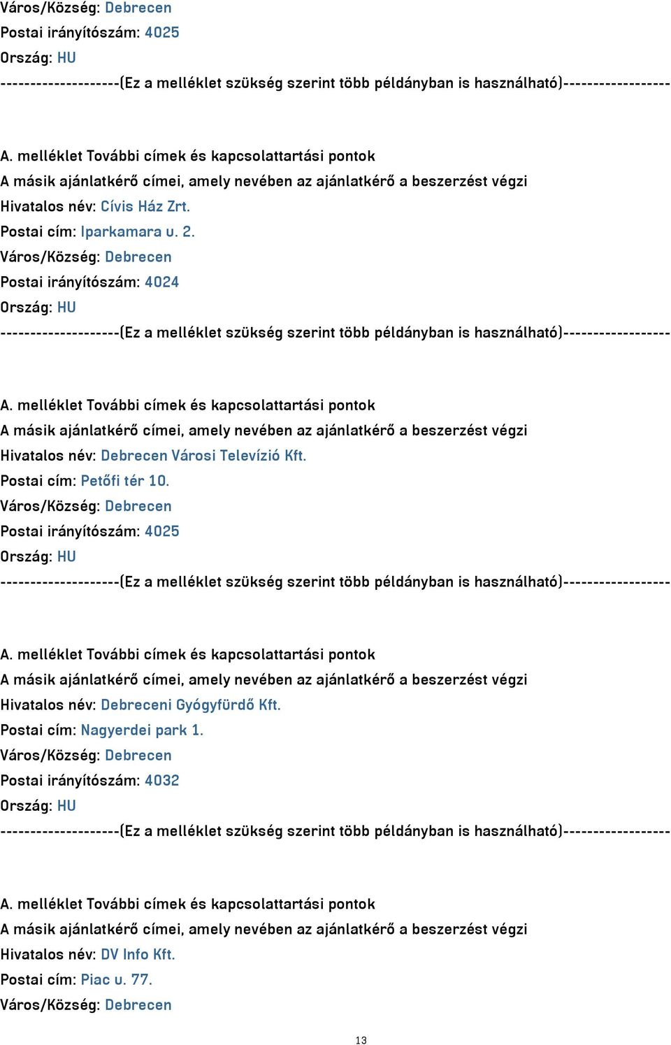 Város/Község: Debrecen Postai irányítószám: 4024 --------------------(Ez a melléklet szükség szerint több példányban is használható)------------------ A.