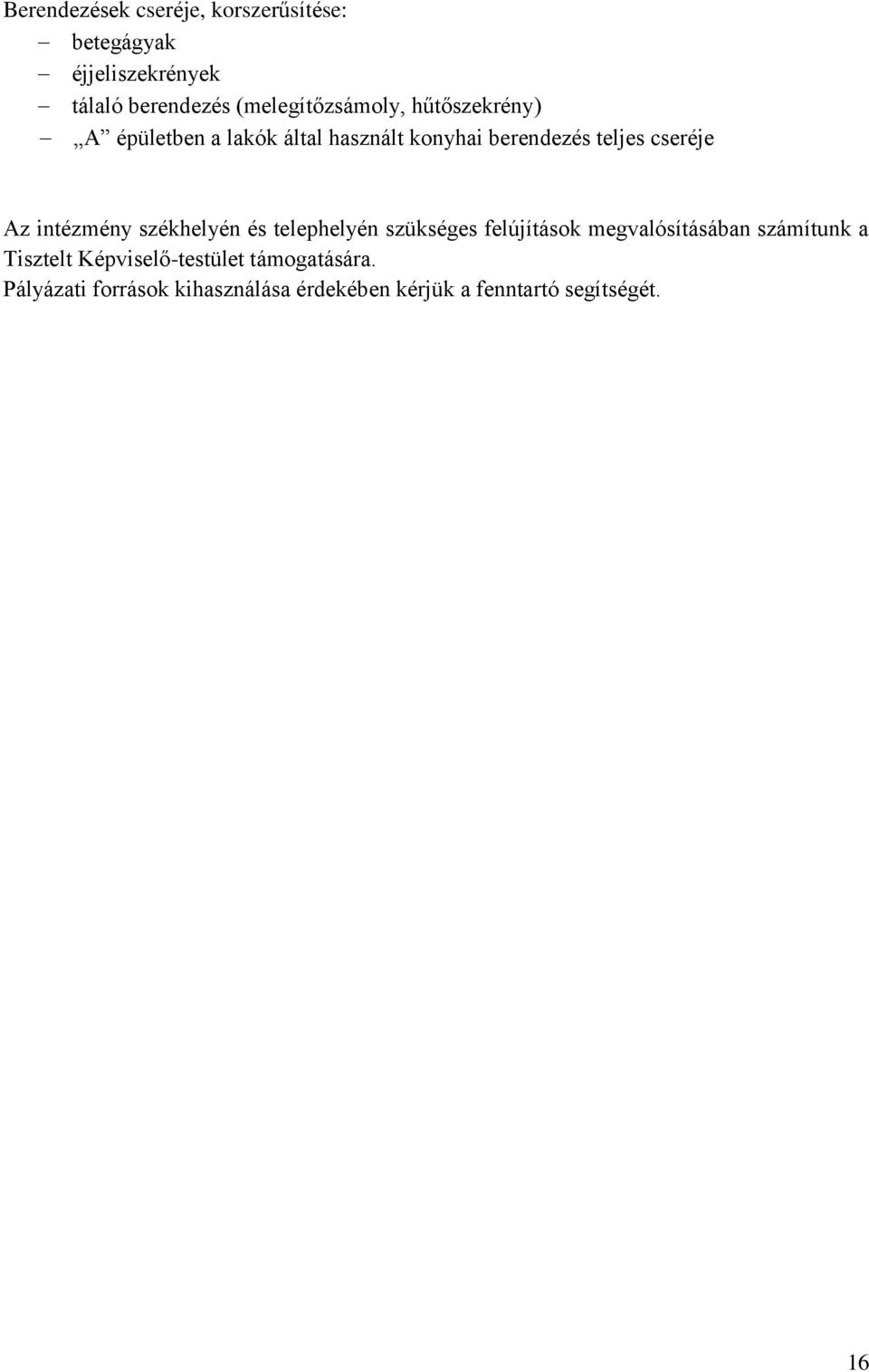 cseréje Az intézmény székhelyén és telephelyén szükséges felújítások megvalósításában számítunk a