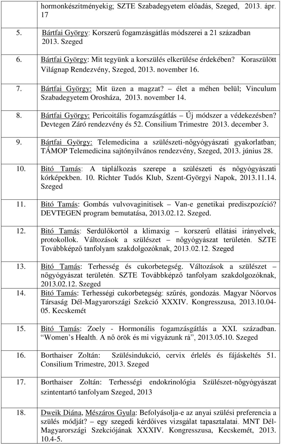 élet a méhen belül; Vinculum Szabadegyetem Orosháza, 2013. november 14. 8. Bártfai György: Pericoitális fogamzásgátlás Új módszer a védekezésben? Devtegen Záró rendezvény és 52.