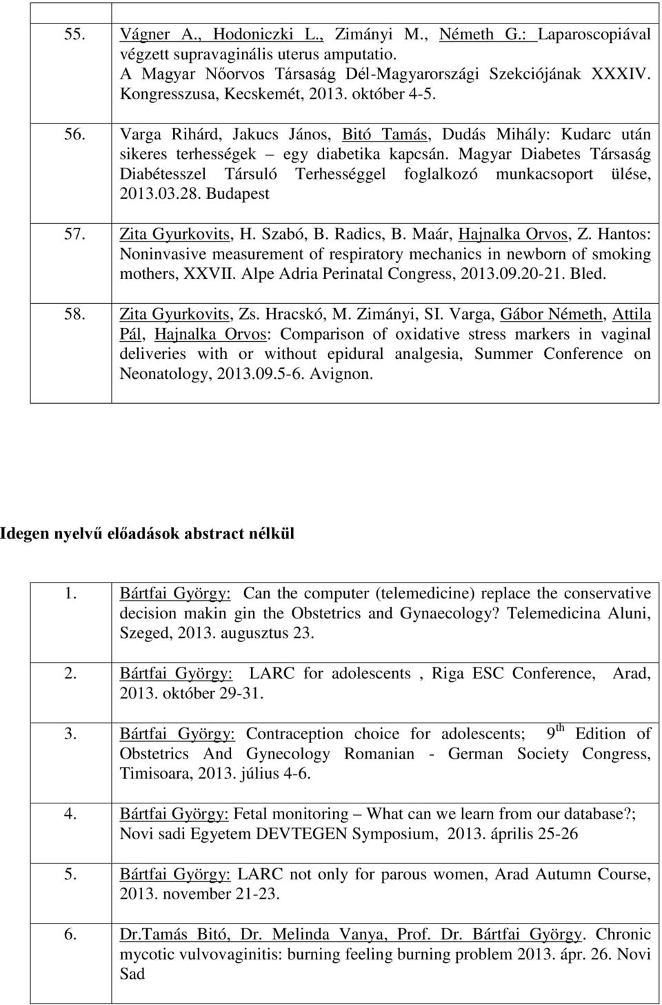 Magyar Diabetes Társaság Diabétesszel Társuló Terhességgel foglalkozó munkacsoport ülése, 2013.03.28. Budapest 57. Zita Gyurkovits, H. Szabó, B. Radics, B. Maár, Hajnalka Orvos, Z.