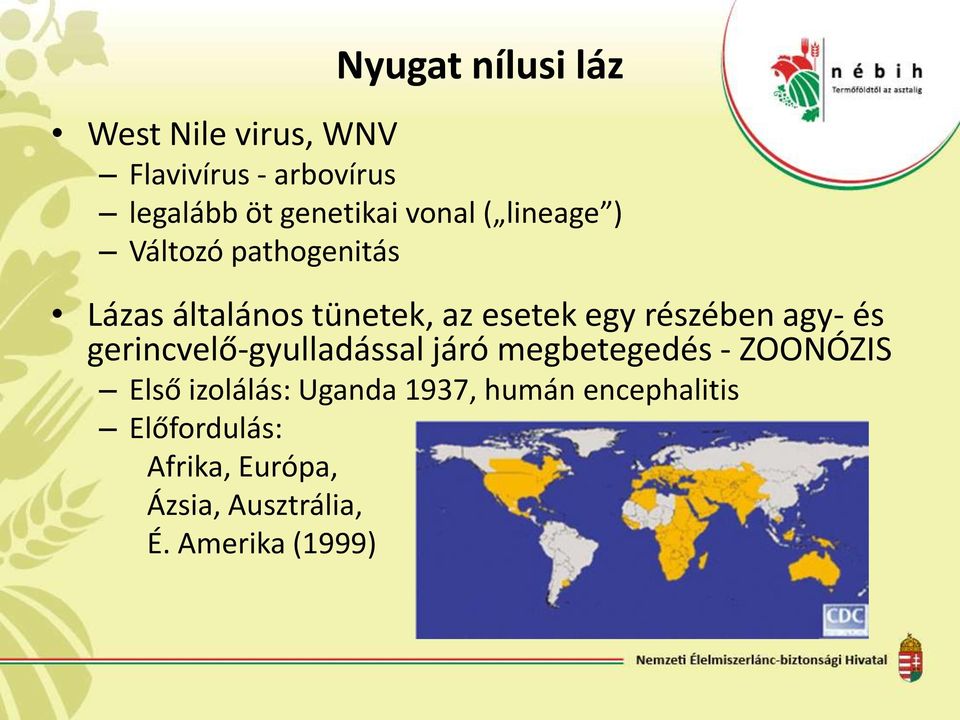 részében agy- és gerincvelő-gyulladással járó megbetegedés - ZOONÓZIS Első izolálás: