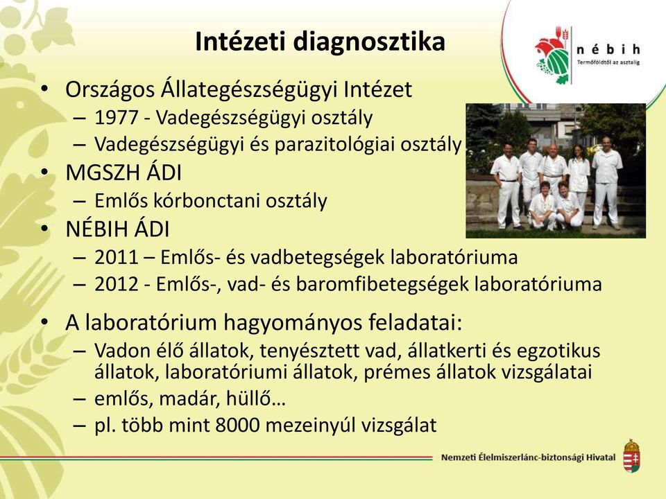 baromfibetegségek laboratóriuma A laboratórium hagyományos feladatai: Vadon élő állatok, tenyésztett vad, állatkerti és