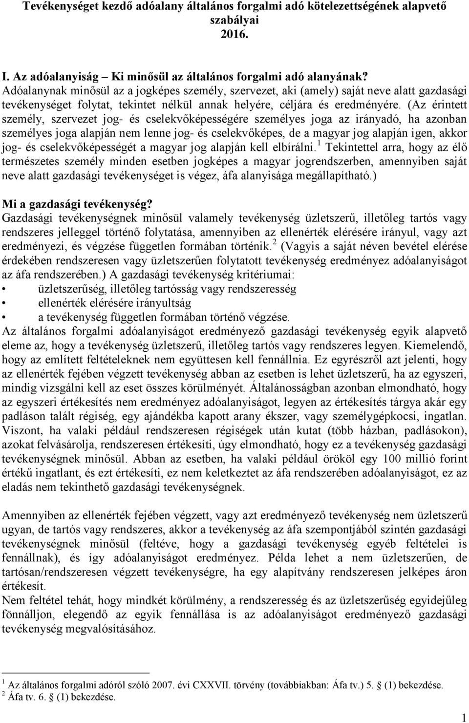 (Az érintett személy, szervezet jog- és cselekvőképességére személyes joga az irányadó, ha azonban személyes joga alapján nem lenne jog- és cselekvőképes, de a magyar jog alapján igen, akkor jog- és