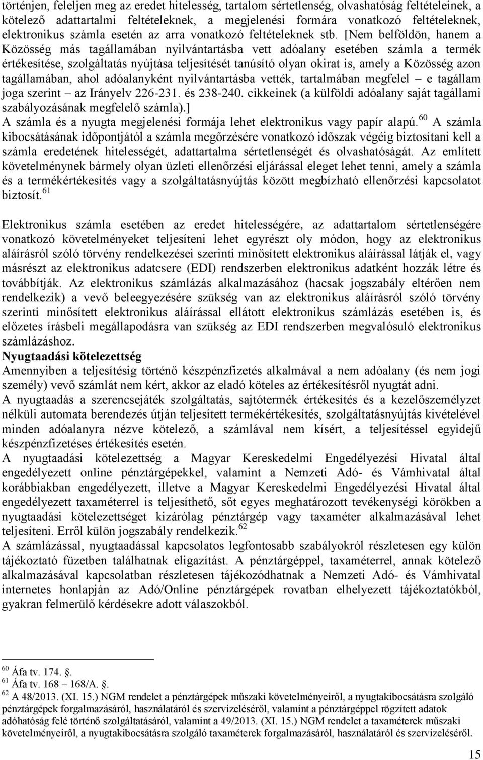 [Nem belföldön, hanem a Közösség más tagállamában nyilvántartásba vett adóalany esetében számla a termék értékesítése, szolgáltatás nyújtása teljesítését tanúsító olyan okirat is, amely a Közösség