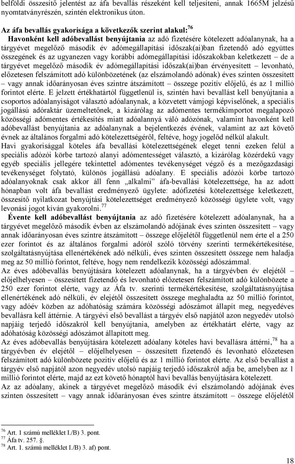időszak(ai)ban fizetendő adó együttes összegének és az ugyanezen vagy korábbi adómegállapítási időszakokban keletkezett de a tárgyévet megelőző második év adómegállapítási időszak(ai)ban