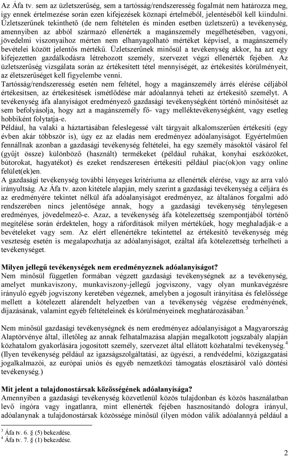 nem elhanyagolható mértéket képvisel, a magánszemély bevételei között jelentős mértékű.