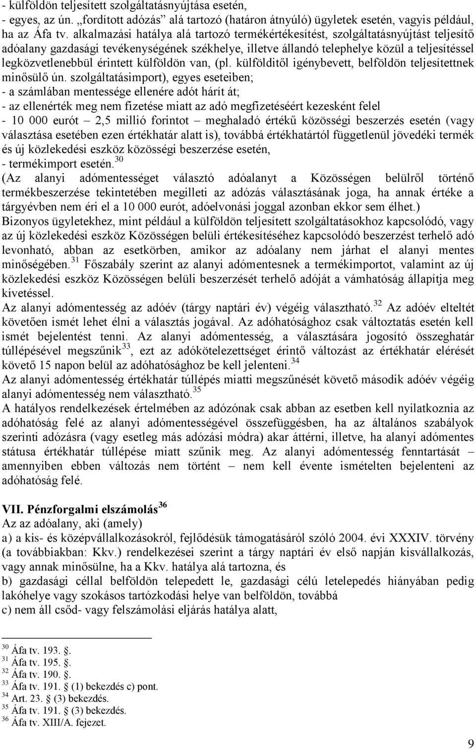 érintett külföldön van, (pl. külfölditől igénybevett, belföldön teljesítettnek minősülő ún.