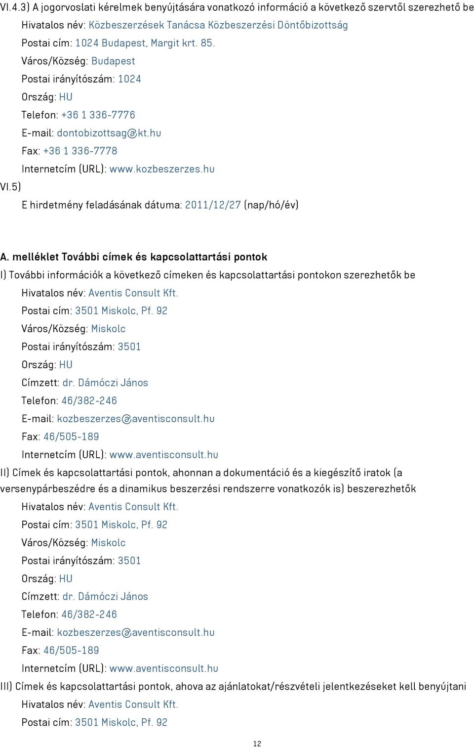 5) E hirdetmény feladásának dátuma: 2011/12/27 (nap/hó/év) A.