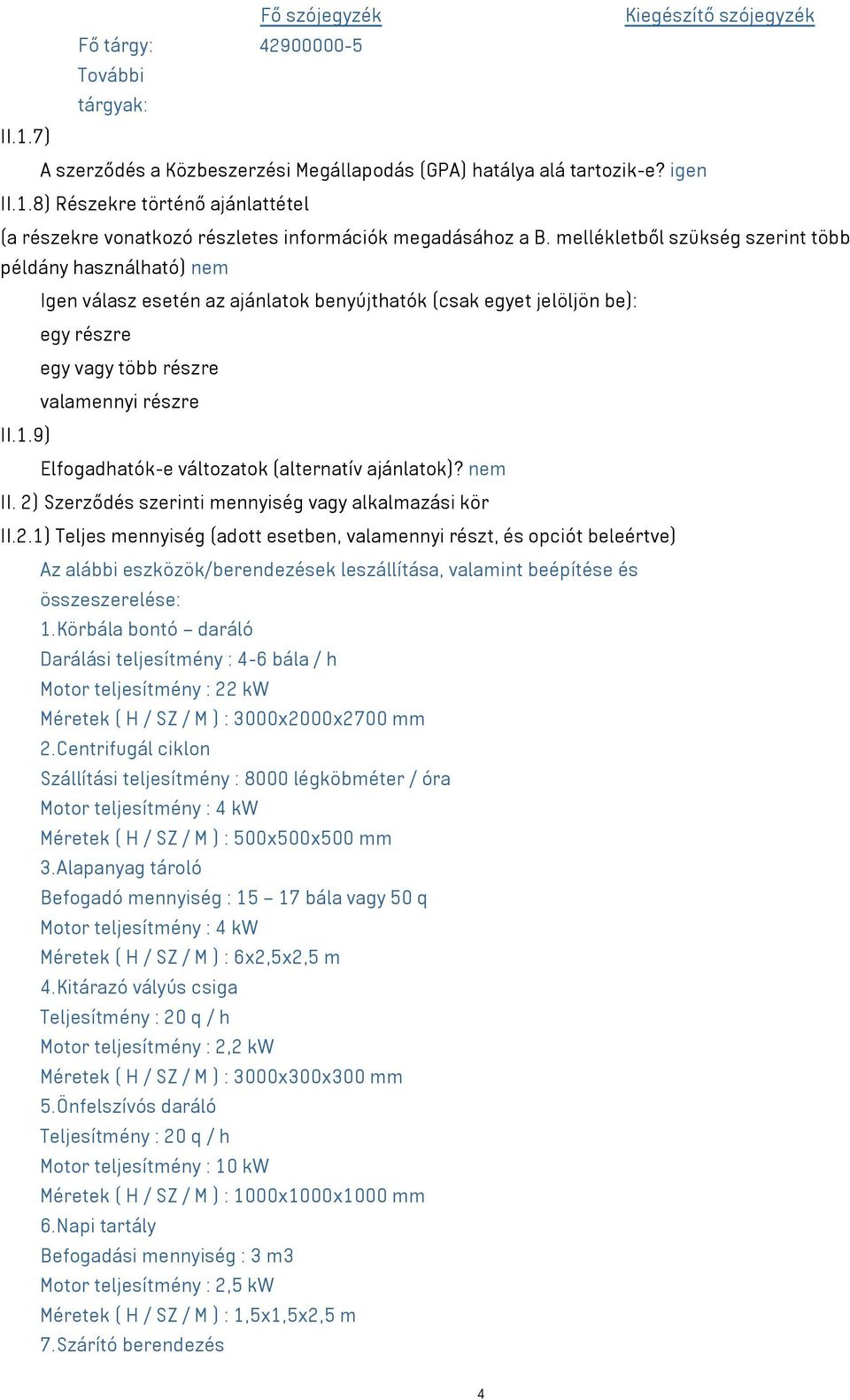 9) Elfogadhatók-e változatok (alternatív ajánlatok)? nem II. 2)