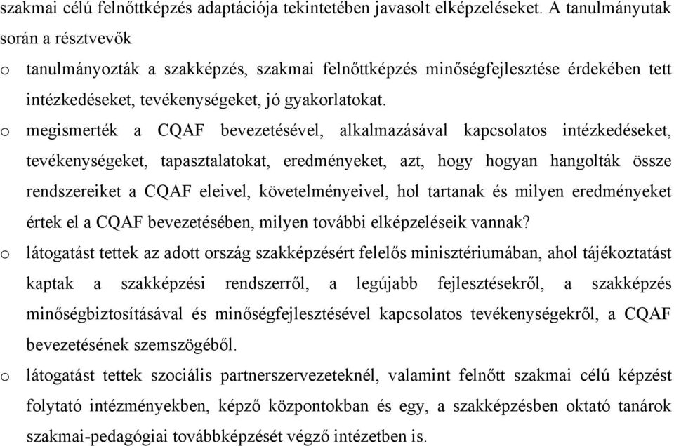 o megismerték a CQAF bevezetésével, alkalmazásával kapcsolatos intézkedéseket, tevékenységeket, tapasztalatokat, eredményeket, azt, hogy hogyan hangolták össze rendszereiket a CQAF eleivel,