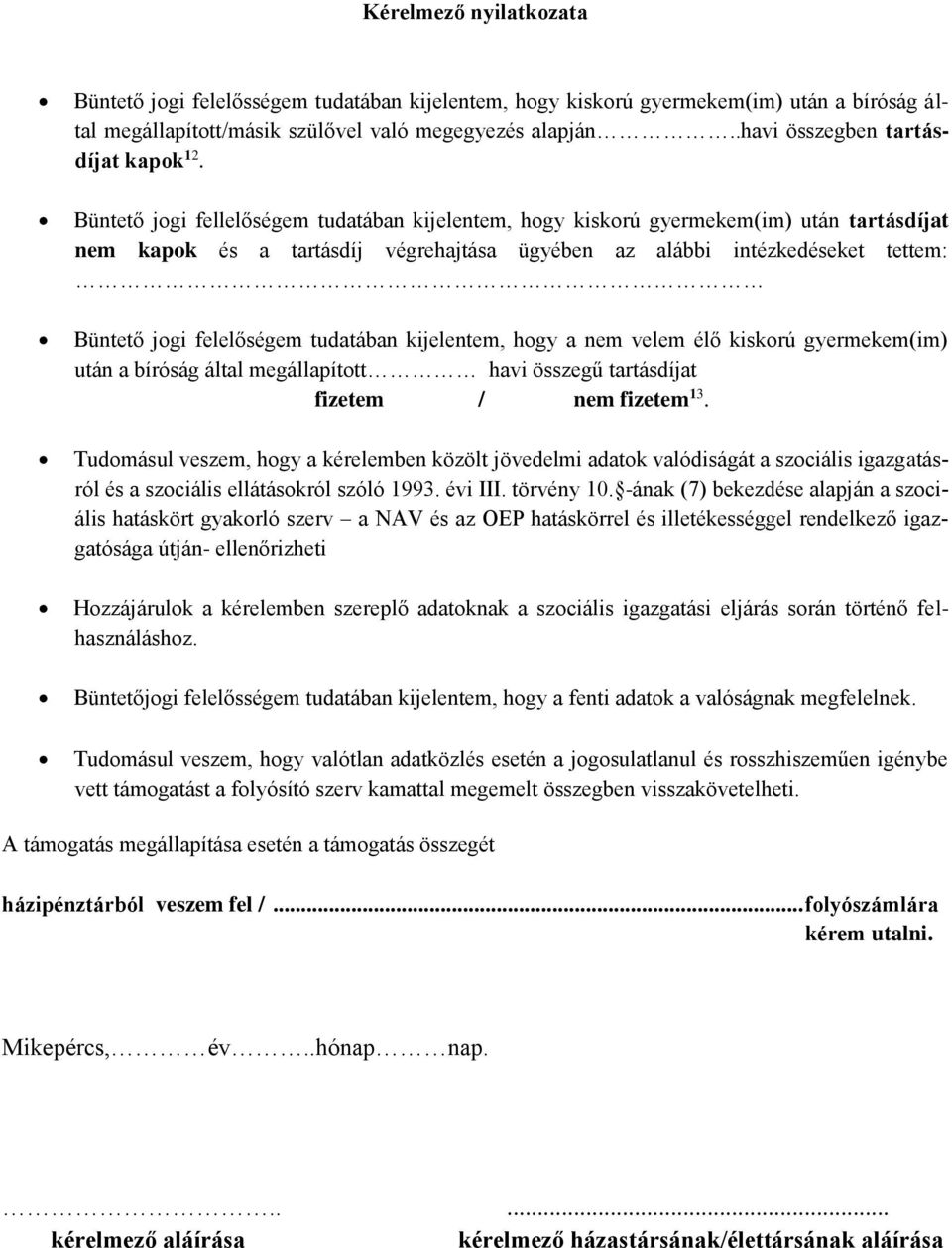 Büntető jogi fellelőségem tudatában kijelentem, hogy kiskorú gyermekem(im) után tartásdíjat nem kapok és a tartásdíj végrehajtása ügyében az alábbi intézkedéseket tettem: Büntető jogi felelőségem