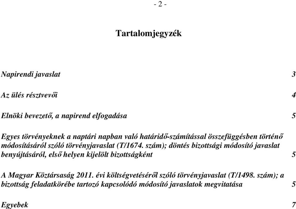 szám); döntés bizottsági módosító javaslat benyújtásáról, első helyen kijelölt bizottságként 5 A Magyar Köztársaság 2011.